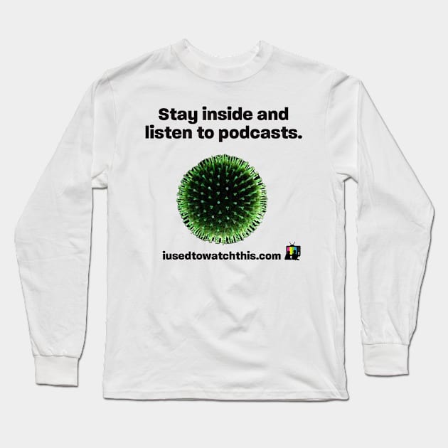 Stay inside Long Sleeve T-Shirt by IUsedtoWatchThis